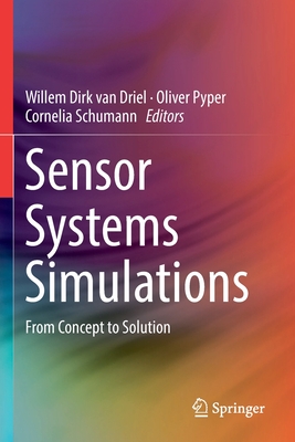 Sensor Systems Simulations: From Concept to Solution - Van Driel, Willem Dirk (Editor), and Pyper, Oliver (Editor), and Schumann, Cornelia (Editor)