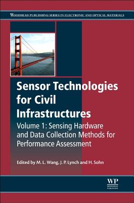 Sensor Technologies for Civil Infrastructures, Volume 1: Sensing Hardware and Data Collection Methods for Performance Assessment - Lynch, Jerome P (Editor), and Sohn, Hoon (Editor), and Wang, Ming L (Editor)