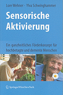 Sensorische Aktivierung: Ein ganzheitliches Frderkonzept f?r hochbetagte und demenziell beeintr?chtigte Menschen