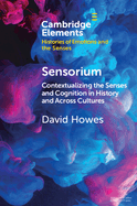 Sensorium: Contextualizing the Senses and Cognition in History and Across Cultures