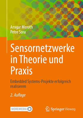 Sensornetzwerke in Theorie Und Praxis: Embedded Systems-Projekte Erfolgreich Realisieren - Meroth, Ansgar, and Sora, Petre