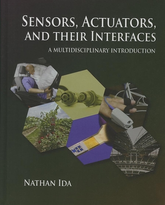 Sensors, Actuators, and their Interfaces: A multidisciplinary introduction - Ida, Nathan