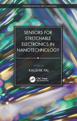 Sensors for Stretchable Electronics in Nanotechnology - Pal, Kaushik (Editor)