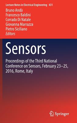 Sensors: Proceedings of the Third National Conference on Sensors, February 23-25, 2016, Rome, Italy - And, Bruno (Editor), and Baldini, Francesco (Editor), and Di Natale, Corrado (Editor)