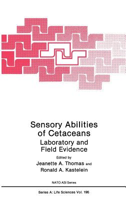 Sensory Abilities of Cetaceans: Laboratory and Field Evidence - Thomas, Jeanette A (Editor), and Kastelein, Ronald A (Editor)