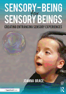 Sensory-Being for Sensory Beings: Creating Entrancing Sensory Experiences