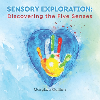 Sensory Exploration: Discovering the Five Senses - Quillen, Marylou