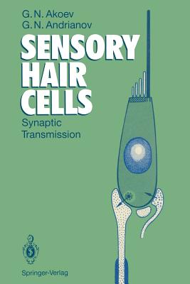 Sensory Hair Cells: Synaptic Transmission - Akoev, Georgij N, and Andrianov, Yurij N