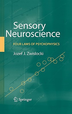Sensory Neuroscience: Four Laws of Psychophysics - Zwislocki, Jozef J