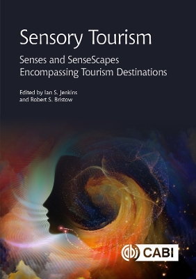 Sensory Tourism: Senses and SenseScapes Encompassing Tourism Destinations - Jenkins, Ian (Editor), and Bristow, Robert S. (Editor), and Becker, Hilary (Contributions by)