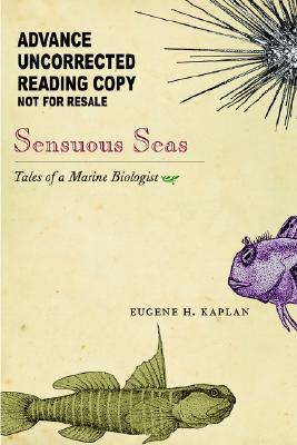 Sensuous Seas: Tales of a Marine Biologist - Kaplan, Eugene H