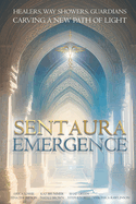 Sentaura Emergence: Healers, Way Showers, Guardians Carving a New Path of Light