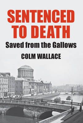 Sentenced to Death: Saved from the Gallows - Wallace, Colm