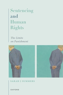 Sentencing and Human Rights: The Limits on Punishment - Summers, Sarah J