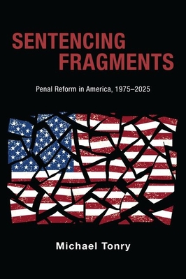 Sentencing Fragments: Penal Reform in America, 1975-2025 - Tonry, Michael