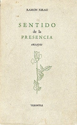 Sentido de La Presencia: Ensayos - Xirau, Ramn, and Weintraub, Sidney, and Xirau, Ramon