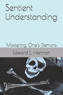 Sentient Understanding: Mastering One's Demons