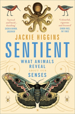 Sentient: What Animals Reveal About Human Senses - Higgins, Jackie