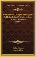 Sentimens de Quelques Theologiens de Hollande Sur L'Histoire Critique Du Vieux Testament (1685)