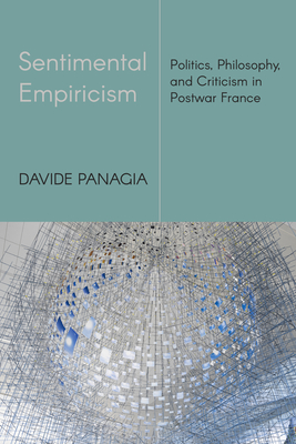 Sentimental Empiricism: Politics, Philosophy, and Criticism in Postwar France - Panagia, Davide