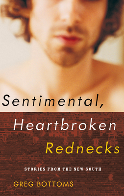 Sentimental, Heartbroken Rednecks: Stories from the New South - Bottoms, Greg