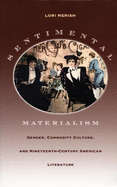 Sentimental Materialism: Gender, Commodity Culture, and Nineteenth-Century American Literature