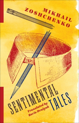 Sentimental Tales - Zoshchenko, Mikhail, and Dralyuk, Boris (Translated by)