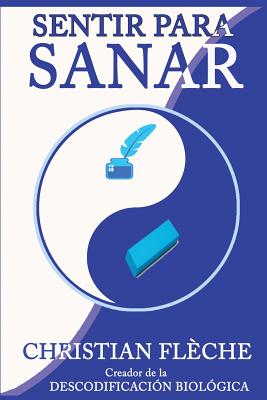 Sentir Para Sanar: Tus Sintomas Revelan Tus Engranajes Secretos - Fleche, Christian