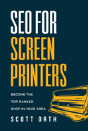 SEO for Screen Printers: Become the Top-Ranked Shop in Your Area