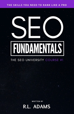 SEO Fundamentals: An Introductory Course to the World of Search Engine Optimization - Adams, R L