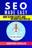 SEO Made Easy: How to Win Clients and Influence Sales with SEO