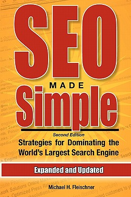 SEO Made Simple (Second Edition): Strategies For Dominating The World's Largest Search Engine - Fleischner, Michael H