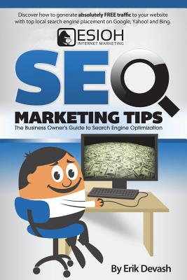 SEO Marketing Tips: The Business Owner's Guide to Search Engine Optimization - Devash, Erik L