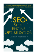 Seo: Sleep Engine Optimization: Achieve Deeper, More Restorative Sleep for Better Health and Increased Daily Success - Thompson, Andrew