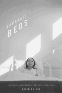 Separate Beds: A History of Indian Hospitals in Canada, 1920s-1980s