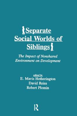 Separate Social Worlds of Siblings: The Impact of Nonshared Environment on Development - Hetherington, E Mavis (Editor), and Reiss, David (Editor), and Plomin, Robert (Editor)