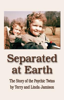 Separated at Earth: The Story of the Psychic Twins - Jamison, Linda, and Jamison, Terry