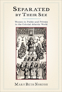 Separated by Their Sex: Women in Public and Private in the Colonial Atlantic World