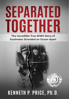 Separated Together: The Incredible True WWII Story of Soulmates Stranded an Ocean Apart - Price, Kenneth P