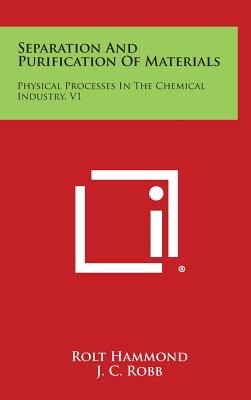 Separation and Purification of Materials: Physical Processes in the Chemical Industry, V1 - Hammond, Rolt, and Robb, J C (Foreword by), and Coxon, W F (Foreword by)