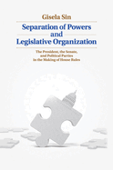Separation of Powers and Legislative Organization: The President, the Senate, and Political Parties in the Making of House Rules