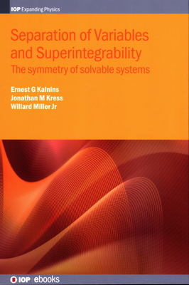 Separation of Variables and Superintegrability: The symmetry of solvable systems - Miller Jr, Willard, Jr., and Kalnins, Ernest G, and Kress, Jonathan M