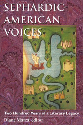 Sephardic-American Voices: Two Hundred Years of a Literary Legacy - Matza, Diane (Editor)