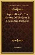 Sephardim; Or the History of the Jews in Spain and Portugal