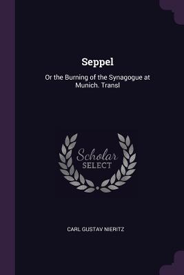Seppel: Or the Burning of the Synagogue at Munich. Transl - Nieritz, Carl Gustav