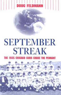 September Streak: The 1935 Chicago Cubs Chase the Pennant - Feldmann, Doug, Mr., PH.D.
