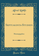 Septuaginta-Studien: Herausgegeben (Classic Reprint)