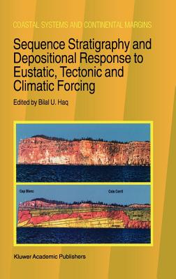 Sequence Stratigraphy and Depositional Response to Eustatic, Tectonic and Climatic Forcing - Haq, B U (Editor)