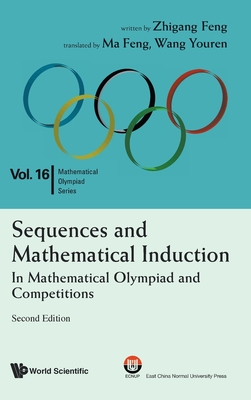 Sequences and Mathematical Induction: In Mathematical Olympiad and Competitions (2nd Edition) - Feng, Zhi-Gang, and Ma, Feng (Translated by), and Wang, Youren (Translated by)