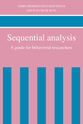 Sequential Analysis: A Guide for Behavorial Researchers - Gottman, John Mordechai, and Roy, Anup Kumar